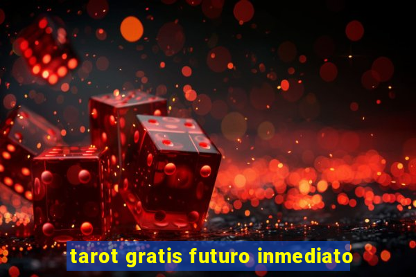 tarot gratis futuro inmediato